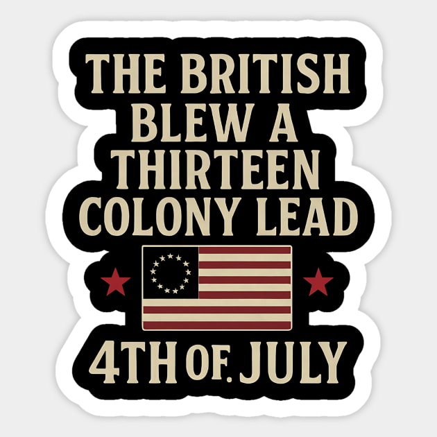 The British Blew A Thirteen Colony Lead Funny 4th of July Sticker by ArtistTee ⭐⭐⭐⭐⭐